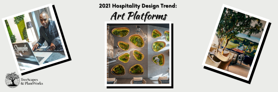 2021 Hospitality Design Trend: Art Platforms | TreeScapes & PlantWorks